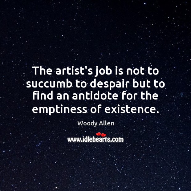 The artist’s job is not to succumb to despair but to find Image