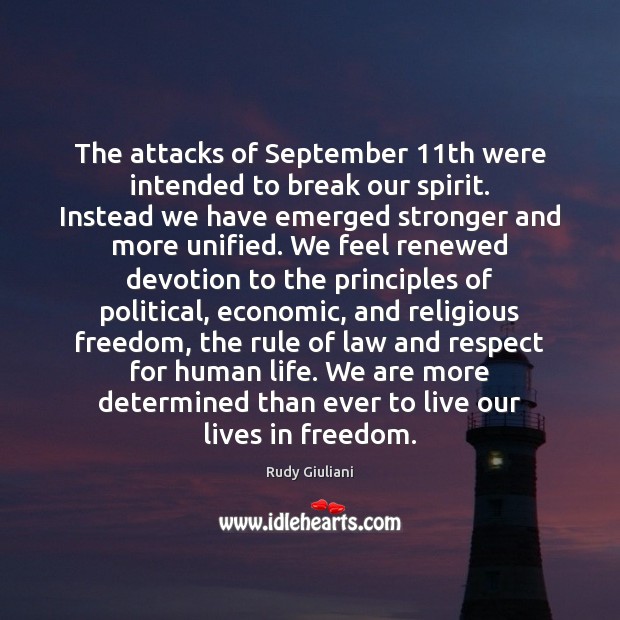 The attacks of September 11th were intended to break our spirit. Instead Respect Quotes Image