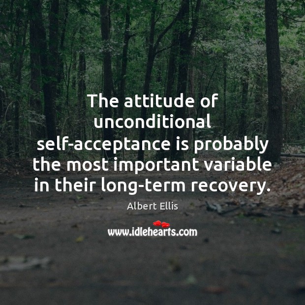 The attitude of unconditional self-acceptance is probably the most important variable in Attitude Quotes Image