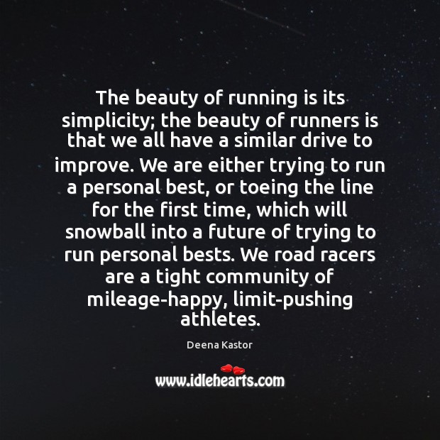 The beauty of running is its simplicity; the beauty of runners is Deena Kastor Picture Quote