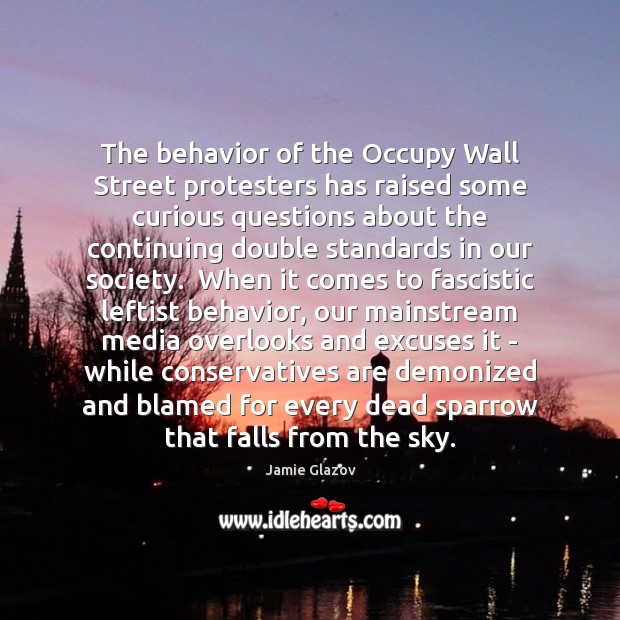 The behavior of the Occupy Wall Street protesters has raised some curious Behavior Quotes Image