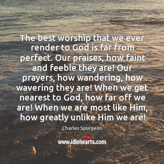 The best worship that we ever render to God is far from Image