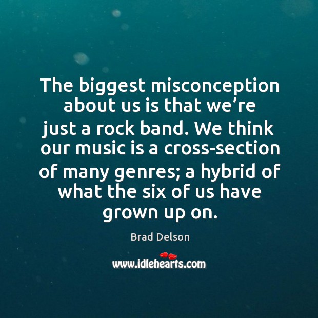 The biggest misconception about us is that we’re just a rock band. Music Quotes Image