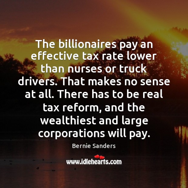 The billionaires pay an effective tax rate lower than nurses or truck Picture Quotes Image