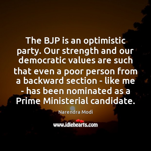 The BJP is an optimistic party. Our strength and our democratic values Picture Quotes Image