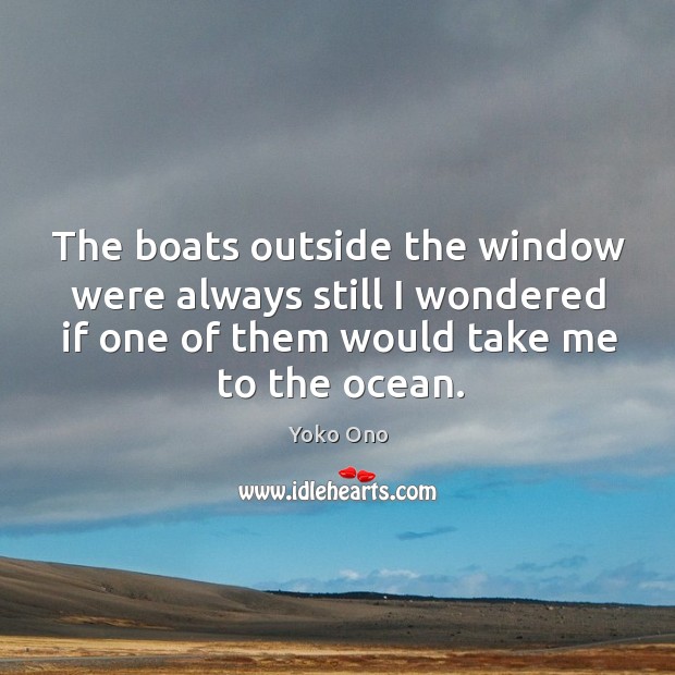 The boats outside the window were always still I wondered if one Image