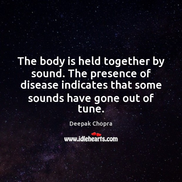 The body is held together by sound. The presence of disease indicates Picture Quotes Image