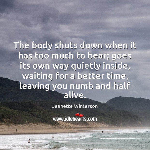 The body shuts down when it has too much to bear; goes Image