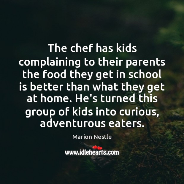 The chef has kids complaining to their parents the food they get Food Quotes Image