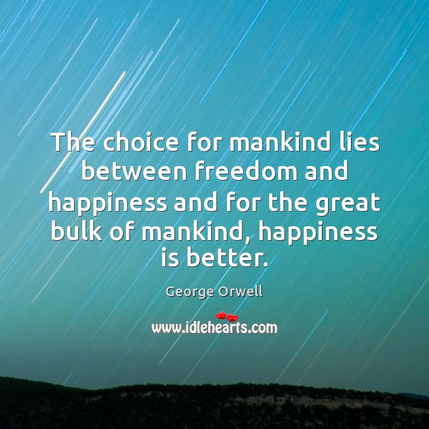 The choice for mankind lies between freedom and happiness and for the George Orwell Picture Quote