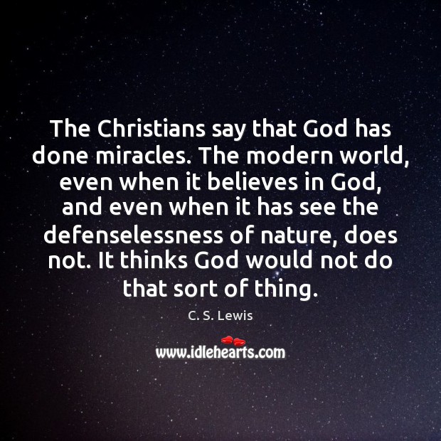 The Christians say that God has done miracles. The modern world, even Image