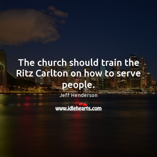 The church should train the Ritz Carlton on how to serve people. Image