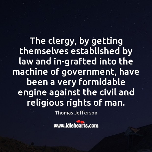 The clergy, by getting themselves established by law and in-grafted into the Thomas Jefferson Picture Quote