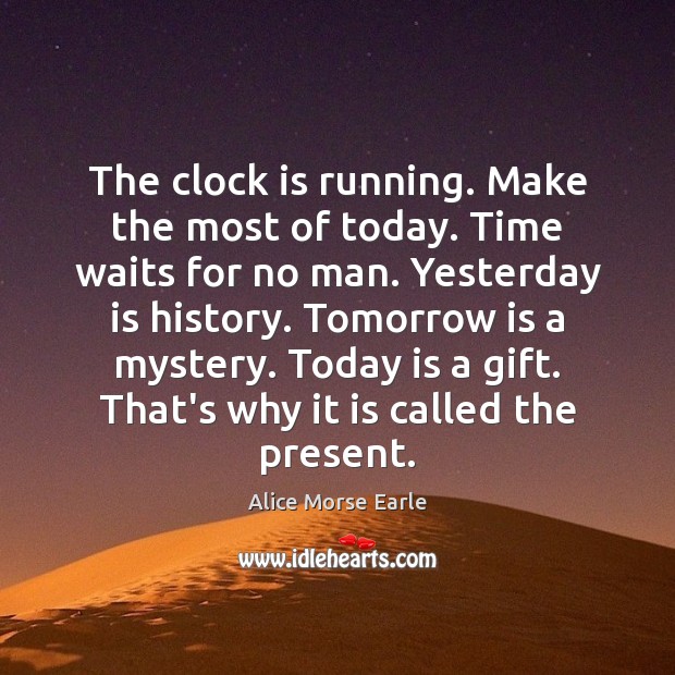 The clock is running. Make the most of today. Time waits for Gift Quotes Image