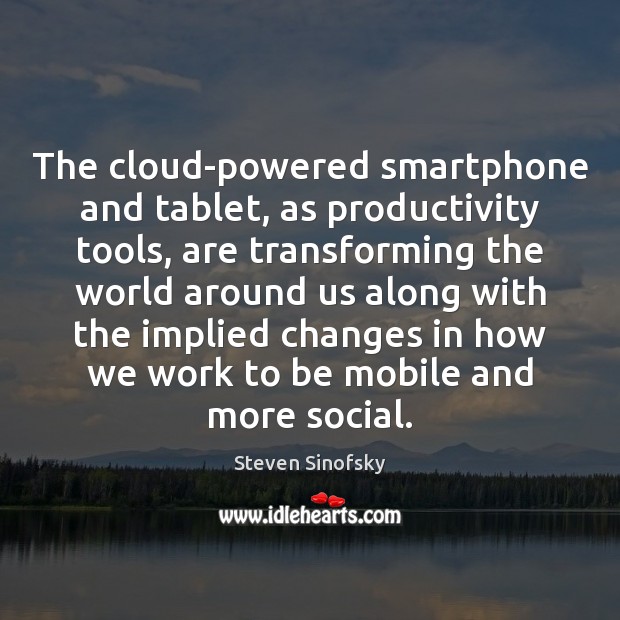 The cloud-powered smartphone and tablet, as productivity tools, are transforming the world Image