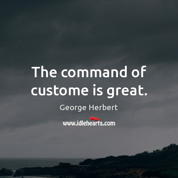 The command of custome is great. Picture Quotes Image