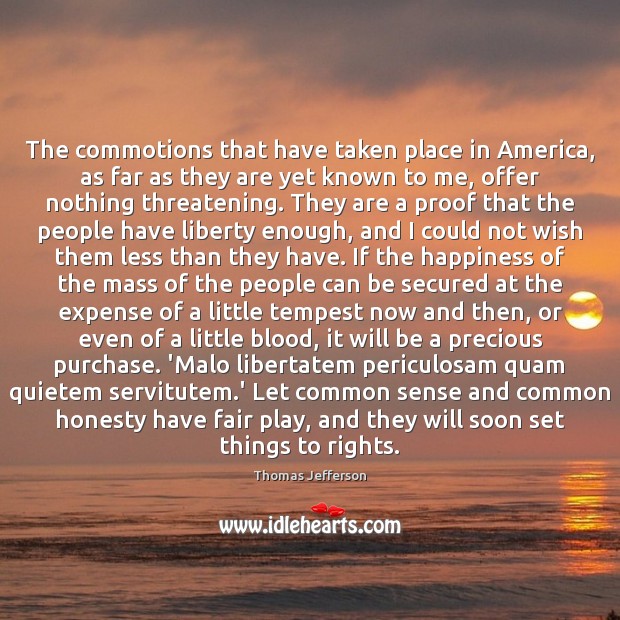 The commotions that have taken place in America, as far as they Thomas Jefferson Picture Quote