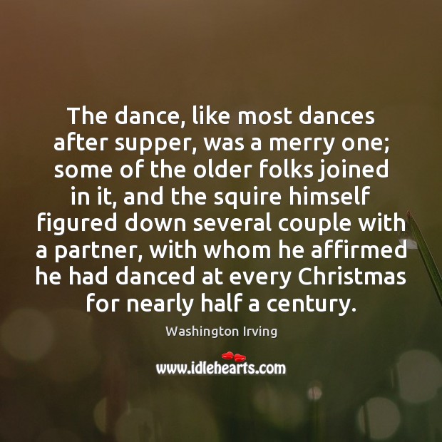 The dance, like most dances after supper, was a merry one; some Christmas Quotes Image