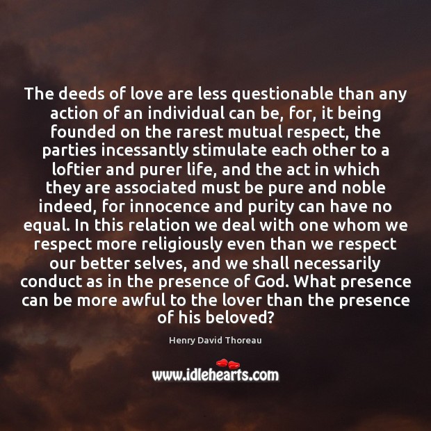 The deeds of love are less questionable than any action of an Respect Quotes Image