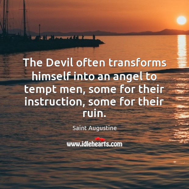The Devil often transforms himself into an angel to tempt men, some Saint Augustine Picture Quote