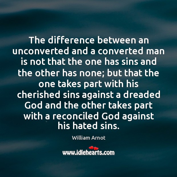 The difference between an unconverted and a converted man is not that Image