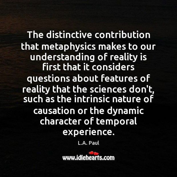 The distinctive contribution that metaphysics makes to our understanding of reality is Understanding Quotes Image