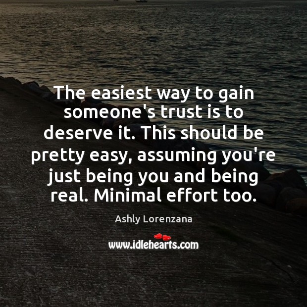 The easiest way to gain someone’s trust is to deserve it. This Effort Quotes Image