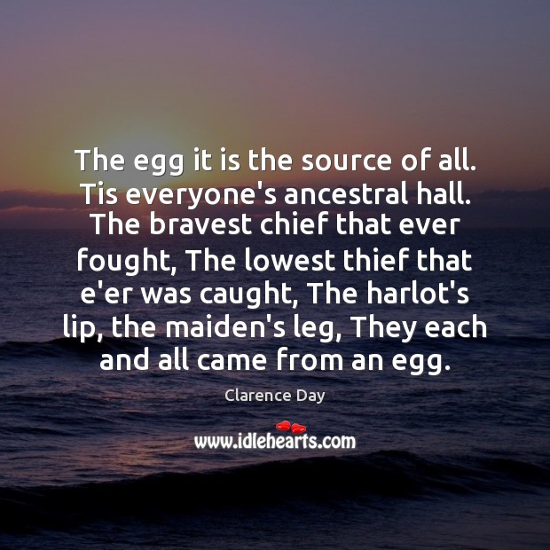 The egg it is the source of all. Tis everyone’s ancestral hall. Image