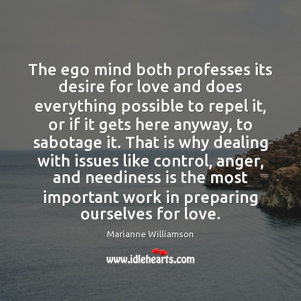 The ego mind both professes its desire for love and does everything Marianne Williamson Picture Quote