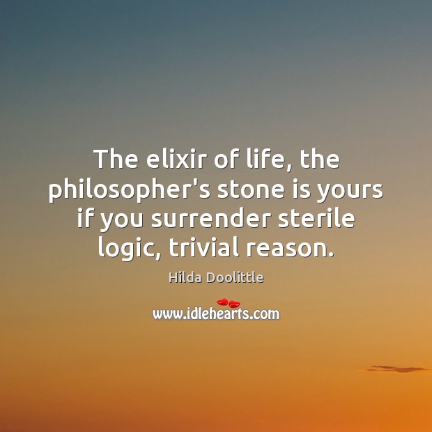 The elixir of life, the philosopher’s stone is yours if you surrender Logic Quotes Image