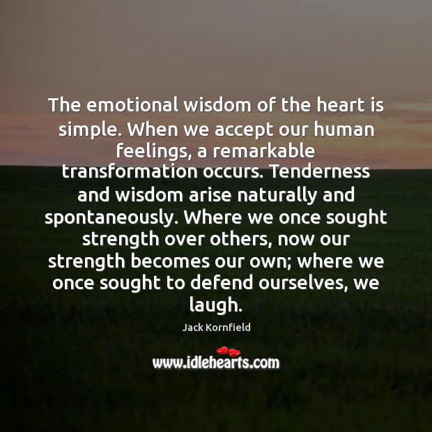 The emotional wisdom of the heart is simple. When we accept our Image