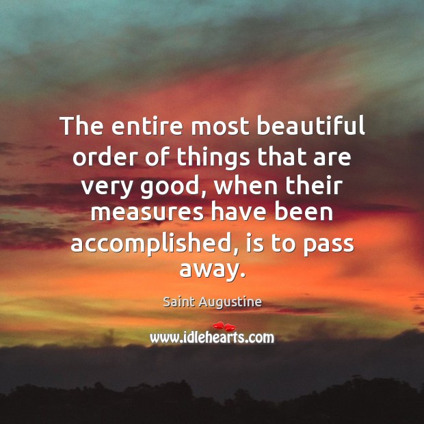 The entire most beautiful order of things that are very good, when Saint Augustine Picture Quote