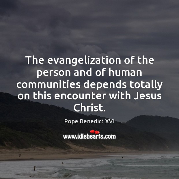 The evangelization of the person and of human communities depends totally on Image