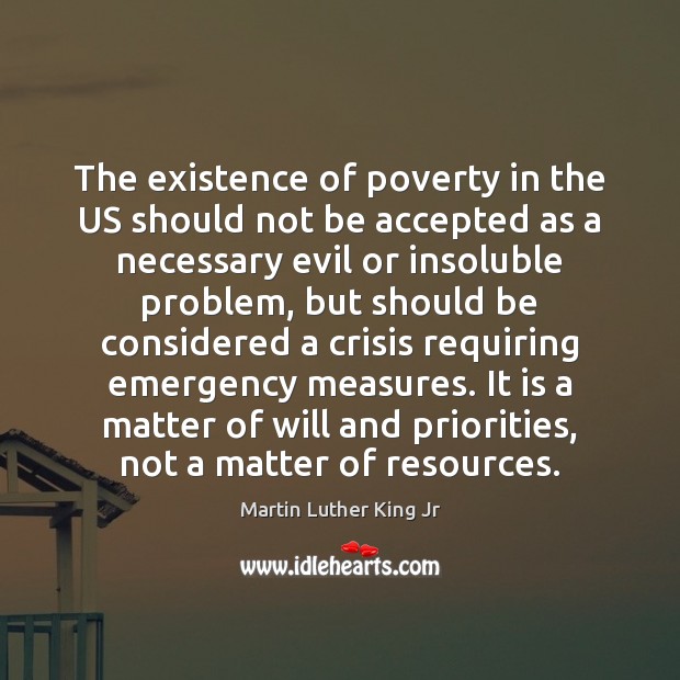 The existence of poverty in the US should not be accepted as Martin Luther King Jr Picture Quote