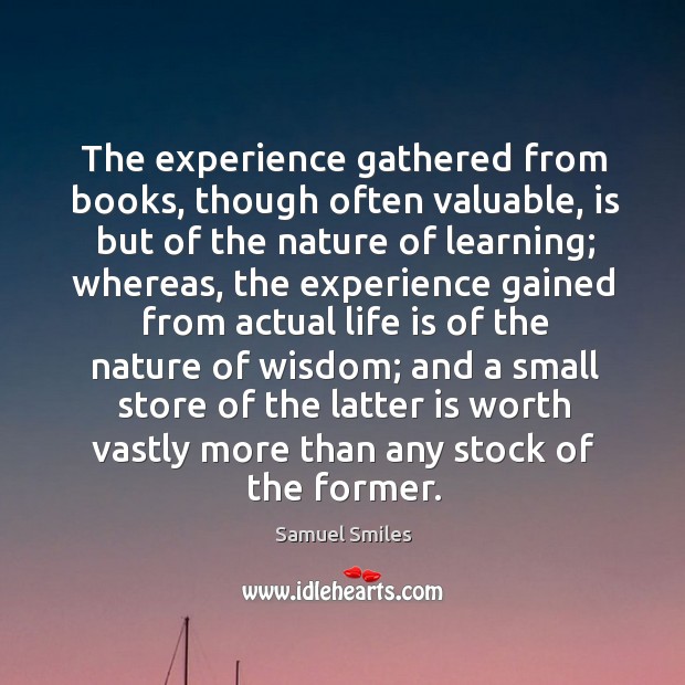 The experience gathered from books, though often valuable Nature Quotes Image