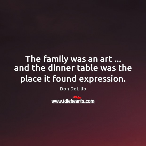 The family was an art … and the dinner table was the place it found expression. Image