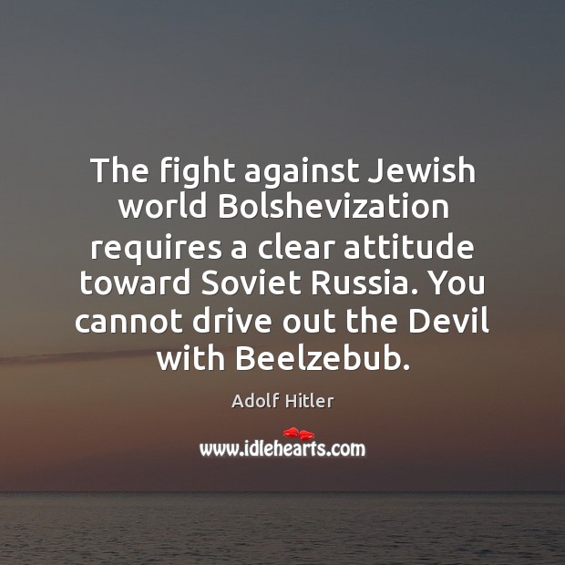 The fight against Jewish world Bolshevization requires a clear attitude toward Soviet Attitude Quotes Image