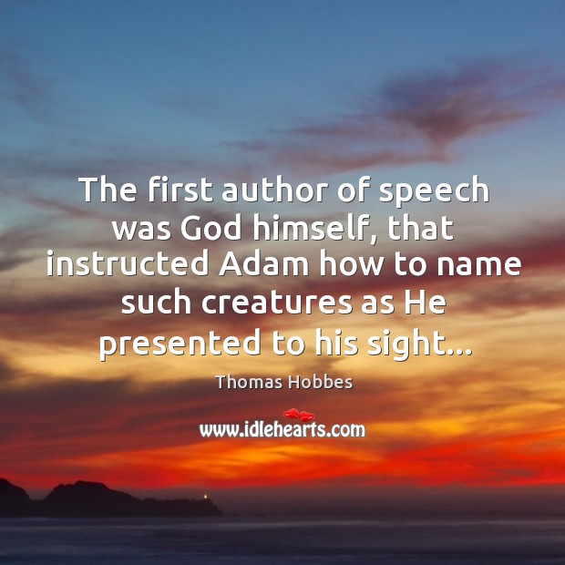 The first author of speech was God himself, that instructed Adam how Thomas Hobbes Picture Quote