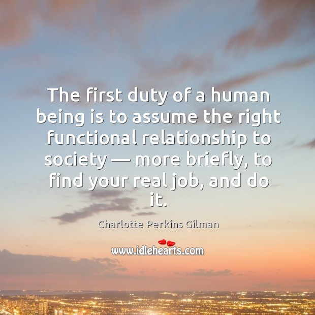 The first duty of a human being is to assume the right functional relationship to society Image