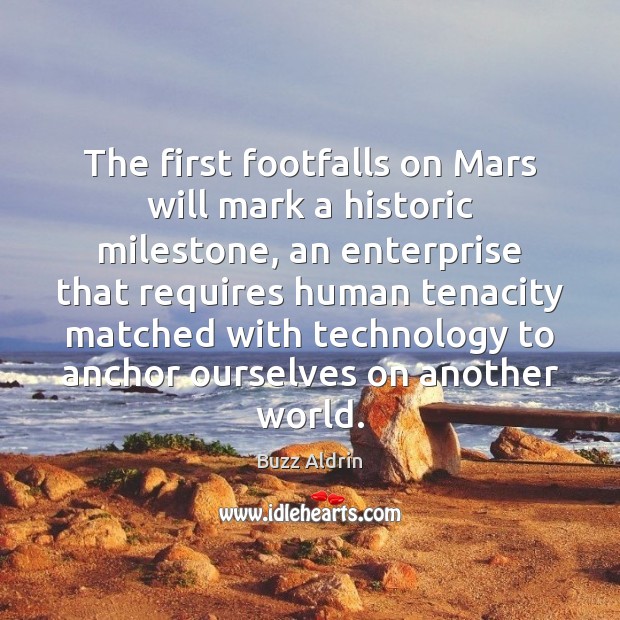 The first footfalls on Mars will mark a historic milestone, an enterprise Picture Quotes Image