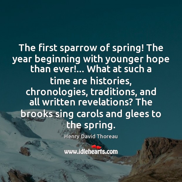 The first sparrow of spring! The year beginning with younger hope than Henry David Thoreau Picture Quote