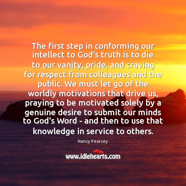 The first step in conforming our intellect to God’s truth is to Truth Quotes Image