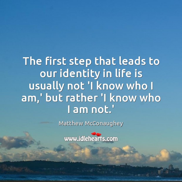 The first step that leads to our identity in life is usually Life Quotes Image