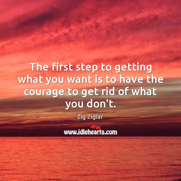 The first step to getting what you want is to have the Zig Ziglar Picture Quote