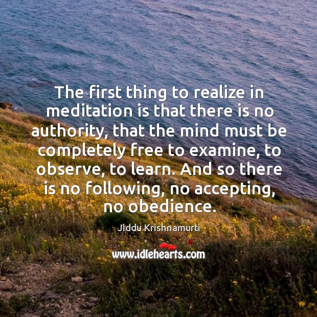 The first thing to realize in meditation is that there is no Jiddu Krishnamurti Picture Quote