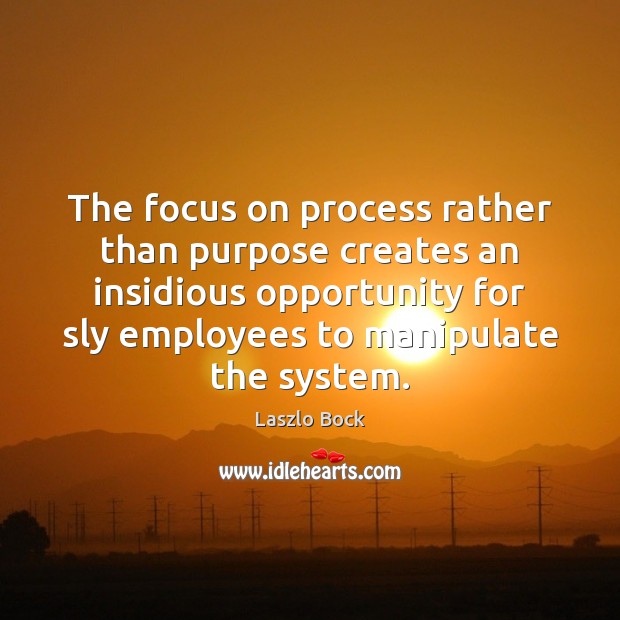 The focus on process rather than purpose creates an insidious opportunity for Image