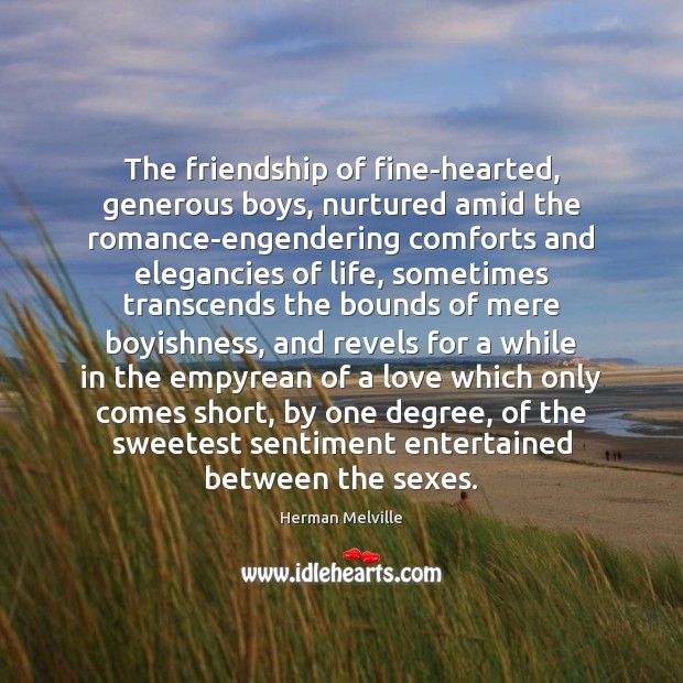 The friendship of fine-hearted, generous boys, nurtured amid the romance-engendering comforts and Image