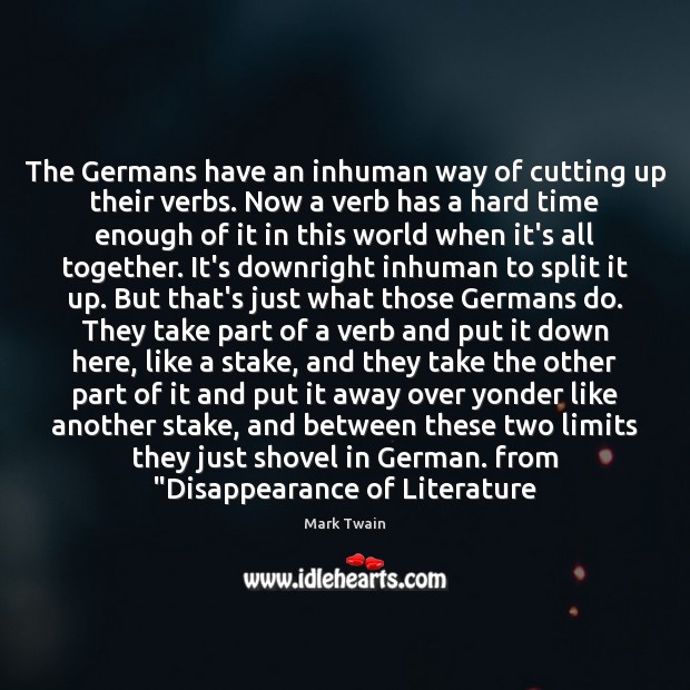 The Germans have an inhuman way of cutting up their verbs. Now Picture Quotes Image