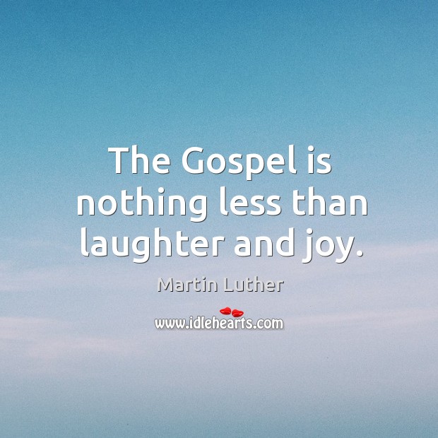 The Gospel is nothing less than laughter and joy. Laughter Quotes Image