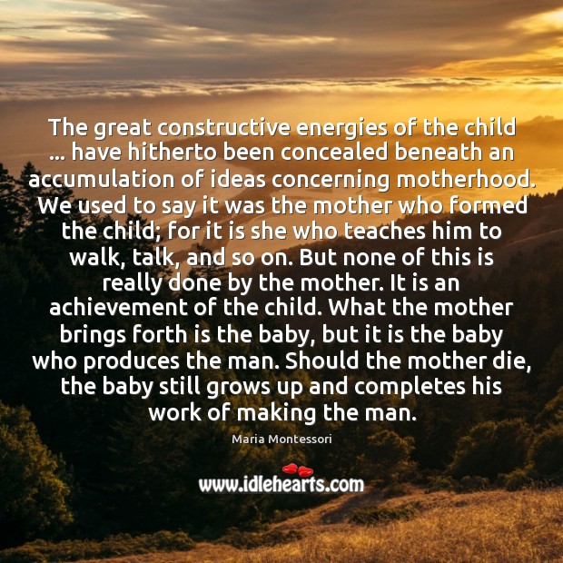 The great constructive energies of the child … have hitherto been concealed beneath Image